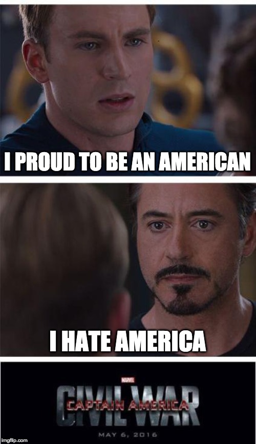 Marvel Civil War 1 | I PROUD TO BE AN AMERICAN; I HATE AMERICA | image tagged in memes,marvel civil war 1 | made w/ Imgflip meme maker
