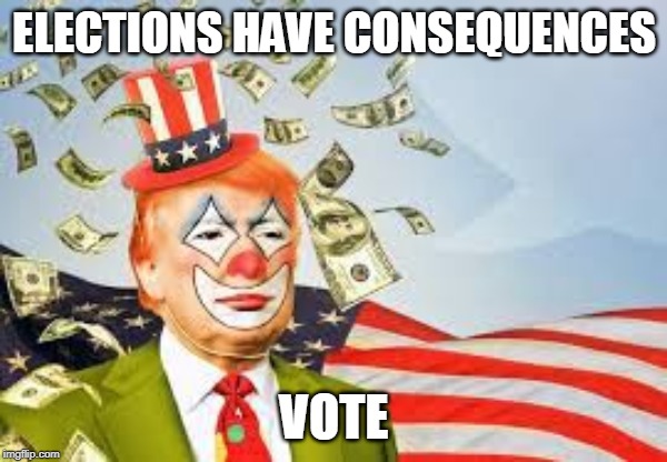 Vote | ELECTIONS HAVE CONSEQUENCES; VOTE | image tagged in vote,elections,consequences,joke | made w/ Imgflip meme maker
