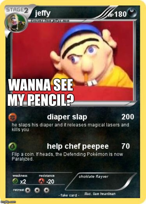 jeffy card | WANNA SEE MY PENCIL? | image tagged in jeffy card | made w/ Imgflip meme maker