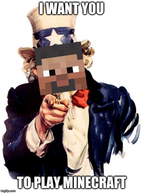 Uncle sam wants diamonds | I WANT YOU; TO PLAY MINECRAFT | image tagged in memes,uncle sam | made w/ Imgflip meme maker