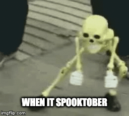 when it spooktober | WHEN IT SPOOKTOBER | image tagged in gifs | made w/ Imgflip video-to-gif maker