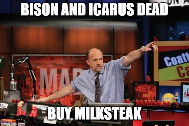 Mad Money Jim Cramer Meme | BISON AND ICARUS DEAD; BUY MILKSTEAK | image tagged in memes,mad money jim cramer | made w/ Imgflip meme maker