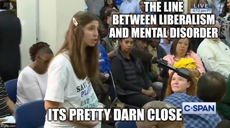 Liberals are Baby Eaters | THE LINE BETWEEN LIBERALISM AND MENTAL DISORDER; ITS PRETTY DARN CLOSE | image tagged in politics,liberals | made w/ Imgflip meme maker