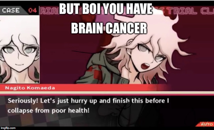 When you play the cancer card to get out of the class trial | made w/ Imgflip meme maker