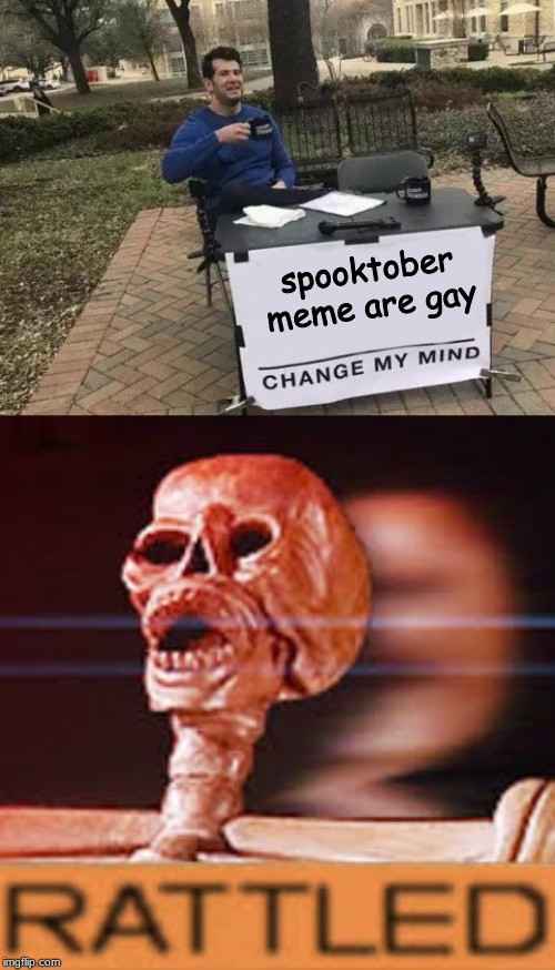 spooktober meme are gay | image tagged in memes,change my mind | made w/ Imgflip meme maker