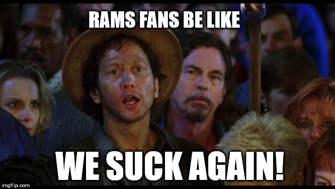 oh no we suck again | RAMS FANS BE LIKE; WE SUCK AGAIN! | image tagged in oh no we suck again | made w/ Imgflip meme maker