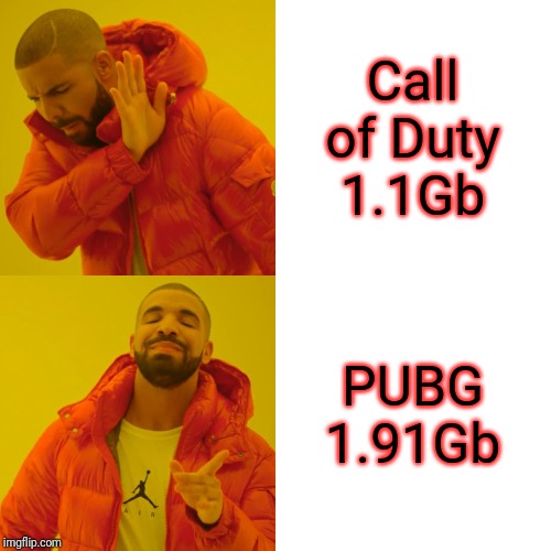 Drake Hotline Bling Meme | Call of Duty 1.1Gb; PUBG 1.91Gb | image tagged in memes,drake hotline bling | made w/ Imgflip meme maker