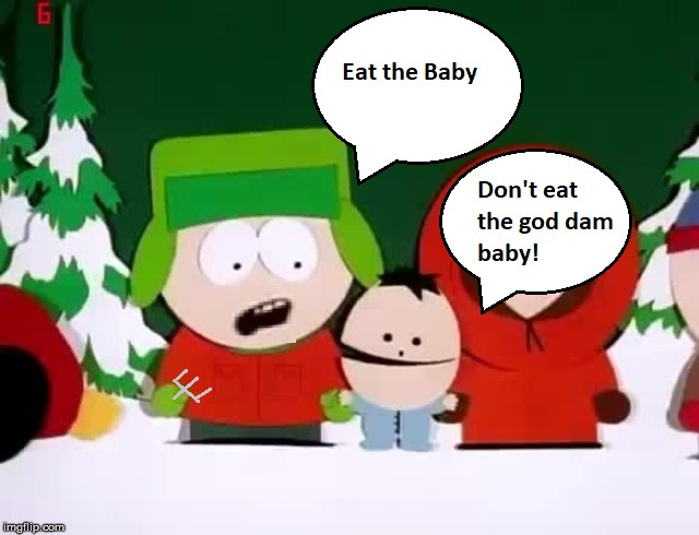 Don't Eat The Goddam Baby | image tagged in baby,south park,eating,babies | made w/ Imgflip meme maker
