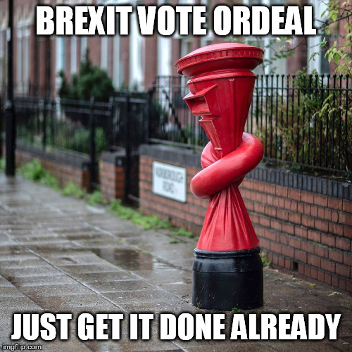 Hate watching the Drama | BREXIT VOTE ORDEAL; JUST GET IT DONE ALREADY | image tagged in funny,england,politics | made w/ Imgflip meme maker