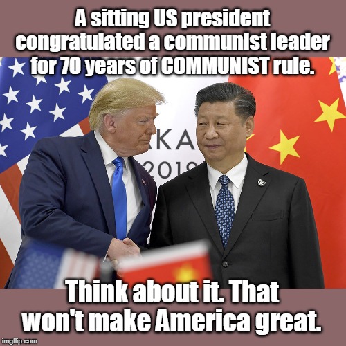 What is wrong with this picture? | A sitting US president congratulated a communist leader for 70 years of COMMUNIST rule. Think about it. That won't make America great. | image tagged in trump likes communist rule,not patriotic,trump does not have your back,anti democracy,pro communism,even gop does not like this | made w/ Imgflip meme maker