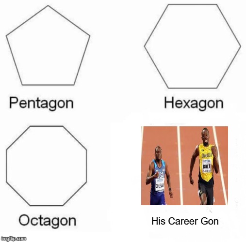 Pentagon Hexagon Octagon Meme | His Career Gon | image tagged in memes,pentagon hexagon octagon | made w/ Imgflip meme maker