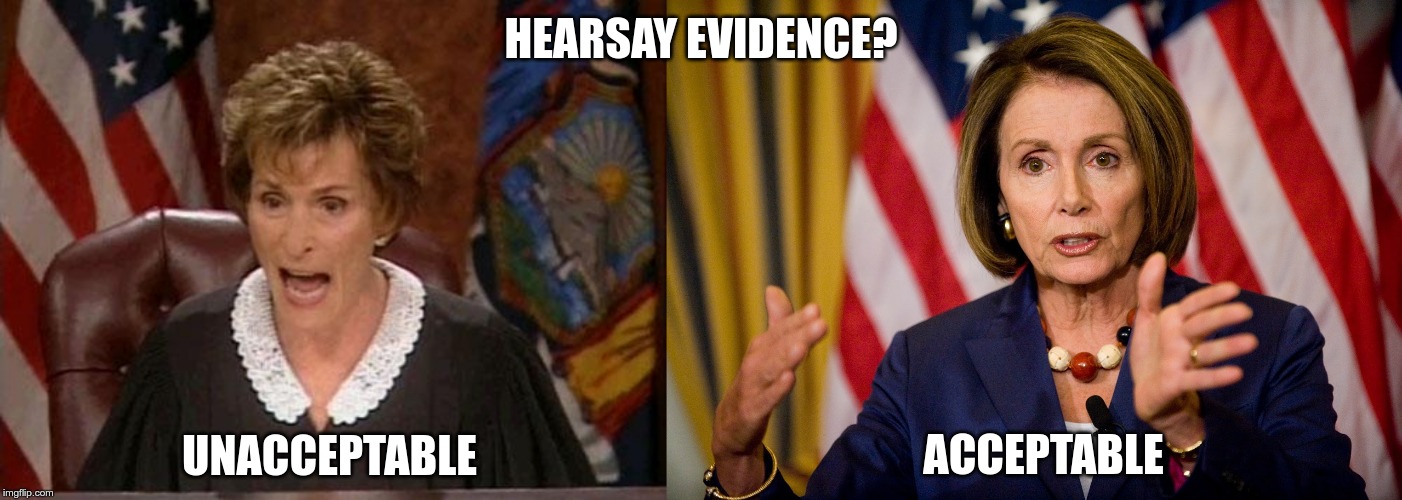 HEARSAY EVIDENCE? ACCEPTABLE; UNACCEPTABLE | image tagged in judge judy,nancy pelosi we need to pass the aca to find out what's in it | made w/ Imgflip meme maker