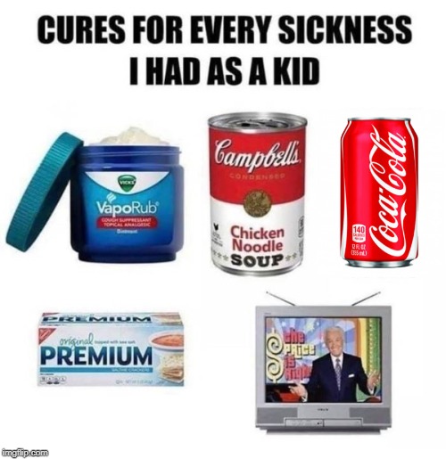 Old school cures for kids | image tagged in sickness | made w/ Imgflip meme maker