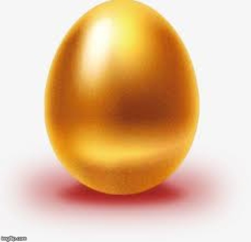 Golden Egg | image tagged in golden egg | made w/ Imgflip meme maker