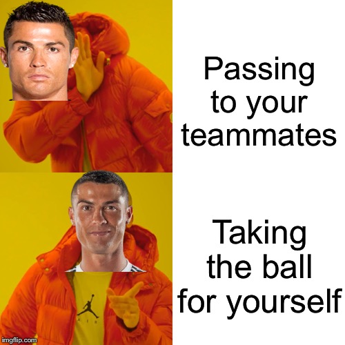 Drake Hotline Bling Meme | Passing to your teammates; Taking the ball for yourself | image tagged in memes,drake hotline bling | made w/ Imgflip meme maker