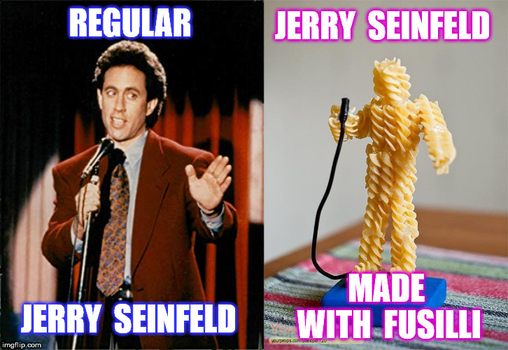 REGULAR JERRY  SEINFELD JERRY  SEINFELD MADE  WITH  FUSILLI | made w/ Imgflip meme maker