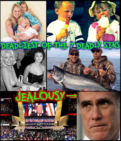 Examples of Envy & Jealousy. Hi, Mitt! | DEADLIEST OF THE 7 DEADLY SINS; JEALOUSY; → | image tagged in vince vance,mitt romney,jealous,donald trump,envy,seven deadly sins | made w/ Imgflip meme maker