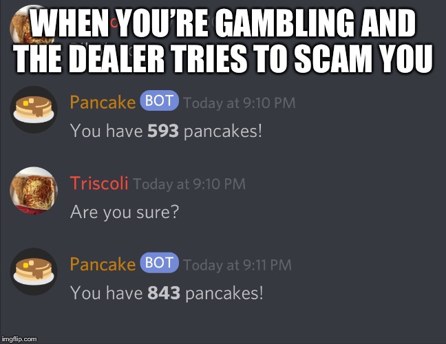 Gambling on discord be like | WHEN YOU’RE GAMBLING AND THE DEALER TRIES TO SCAM YOU | image tagged in discord | made w/ Imgflip meme maker