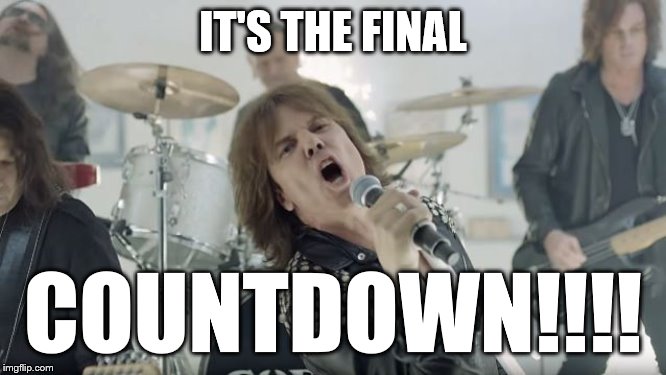 Europe Final Countdown | IT'S THE FINAL COUNTDOWN!!!! | image tagged in europe final countdown | made w/ Imgflip meme maker