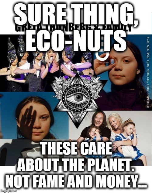 Greta's Parents, rich bastards | SURE THING, ECO-NUTS; THESE CARE ABOUT THE PLANET. NOT FAME AND MONEY... | image tagged in greta thunberg,greta's family,rich fame seeker morons,child exploiting parents,idiot utils | made w/ Imgflip meme maker