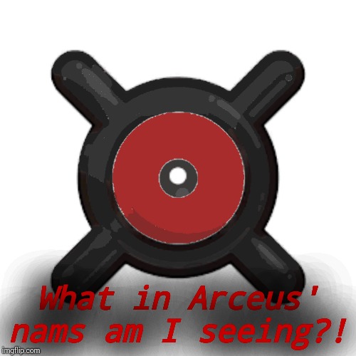 What in Arceus' nams am I seeing?! | made w/ Imgflip meme maker