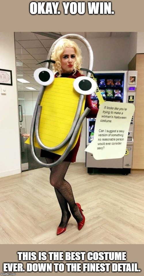 OKAY. YOU WIN. THIS IS THE BEST COSTUME EVER. DOWN TO THE FINEST DETAIL. | made w/ Imgflip meme maker