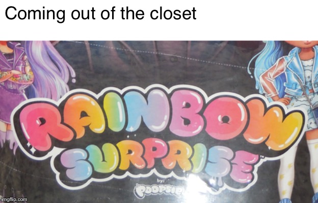 I hate these surprise type toys they are inevitable | Coming out of the closet | image tagged in original meme,ha gay,lesbian,lesbian problems | made w/ Imgflip meme maker