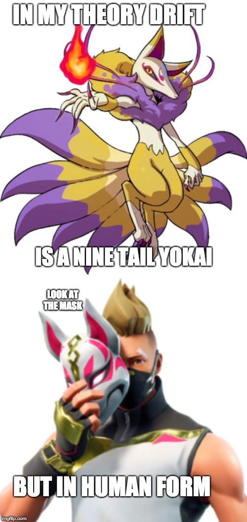 KYUBI IS DRIFT? | IN MY THEORY DRIFT; IS A NINE TAIL YOKAI; LOOK AT THE MASK; BUT IN HUMAN FORM | image tagged in fortnite memes,animeme | made w/ Imgflip meme maker