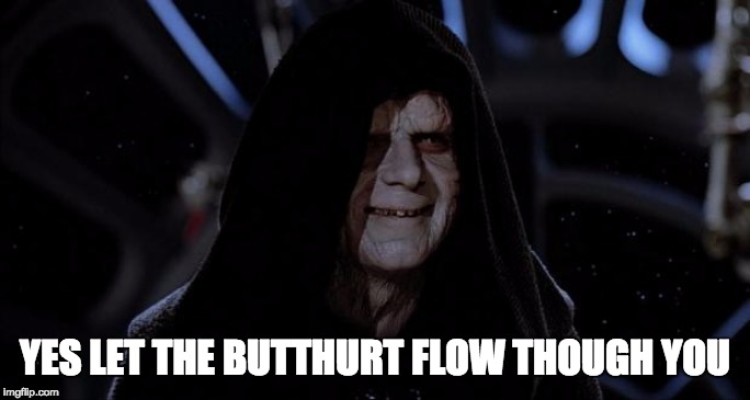 Let the hate flow through you | YES LET THE BUTTHURT FLOW THOUGH YOU | image tagged in let the hate flow through you,btc | made w/ Imgflip meme maker