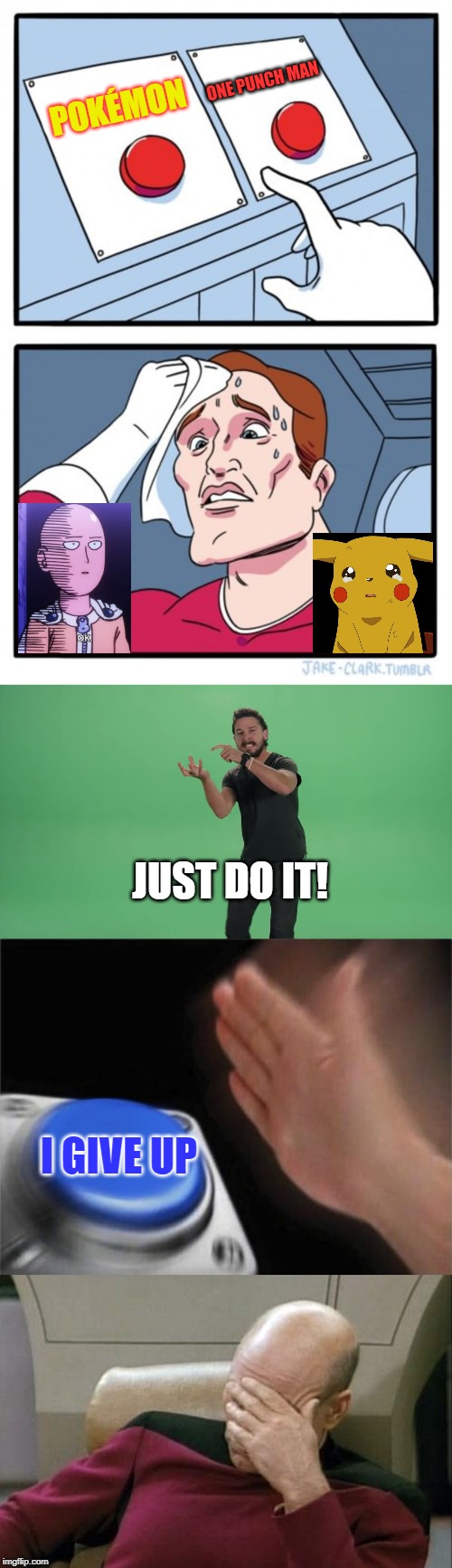 Pokémon or OPM? | ONE PUNCH MAN; POKÉMON; JUST DO IT! I GIVE UP | image tagged in memes,captain picard facepalm,just do it,two buttons,blank nut button | made w/ Imgflip meme maker