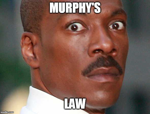 Eddie Murphy Uh Oh | MURPHY'S; LAW | image tagged in eddie murphy uh oh | made w/ Imgflip meme maker