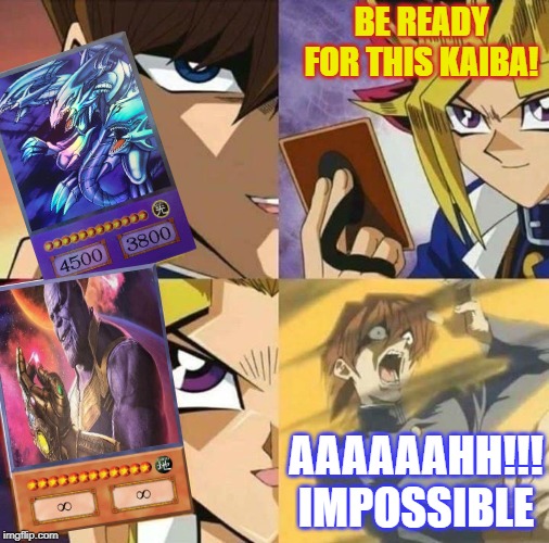 Thanos Yu-Gi-Oh! | BE READY FOR THIS KAIBA! AAAAAAHH!!! IMPOSSIBLE | image tagged in yugioh card draw | made w/ Imgflip meme maker