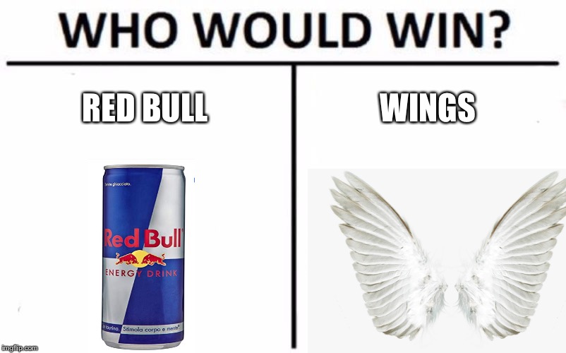 Who Would Win? Meme | RED BULL; WINGS | image tagged in memes,who would win | made w/ Imgflip meme maker