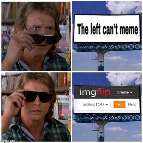 They Meme! | image tagged in tlcm,lefties still can't meme,imgflip gave them a safe-space ffs | made w/ Imgflip meme maker