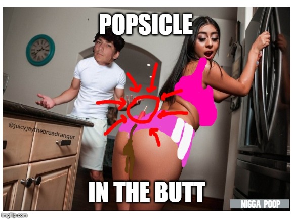 nigga poop > reality kings | POPSICLE; IN THE BUTT | image tagged in porn,obama | made w/ Imgflip meme maker