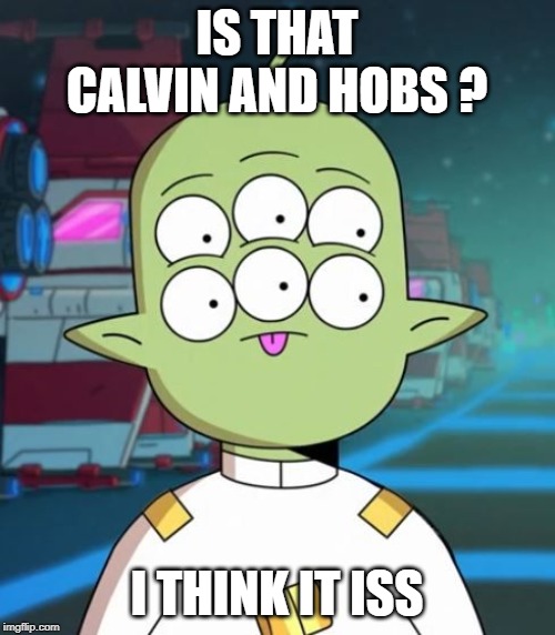 tribore | IS THAT CALVIN AND HOBS ? I THINK IT ISS | image tagged in tribore | made w/ Imgflip meme maker