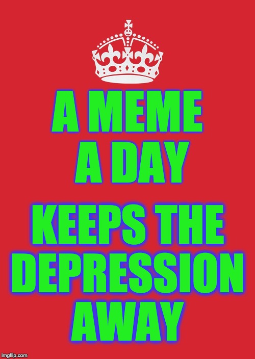 Keep Calm And Carry On Red | A MEME
 A DAY; KEEPS THE
 DEPRESSION 
AWAY | image tagged in memes,keep calm and carry on red,jacksepticeye,meme time | made w/ Imgflip meme maker