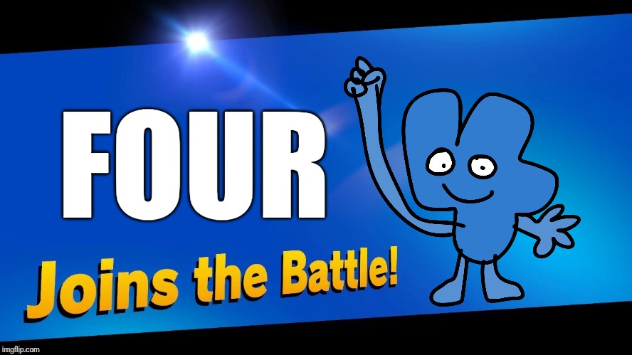 Four Joins the Battle! | FOUR | image tagged in blank joins the battle,four,bfb,memes | made w/ Imgflip meme maker
