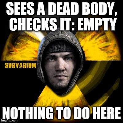 SEES A DEAD BODY, CHECKS IT: EMPTY NOTHING TO DO HERE | made w/ Imgflip meme maker