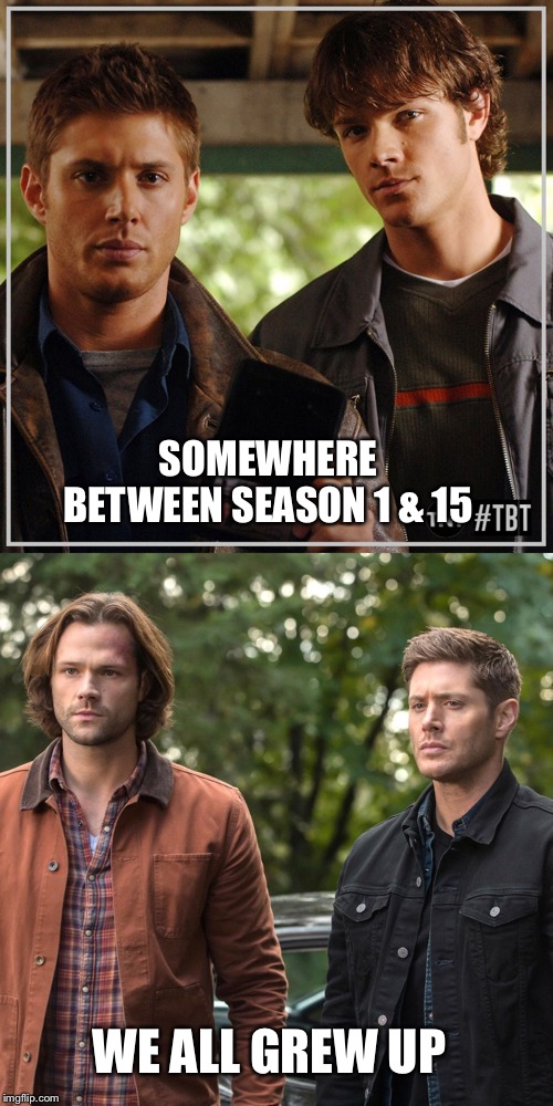  SOMEWHERE BETWEEN SEASON 1 & 15; WE ALL GREW UP | image tagged in supernatural,dean winchester,sam winchester,cw,tv,entertainment | made w/ Imgflip meme maker