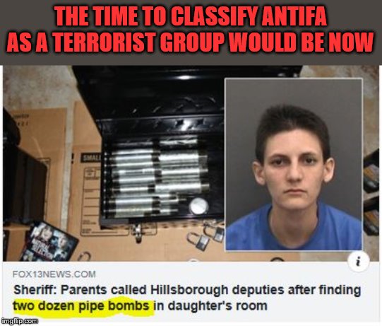 Time to spend resources to end these terrorists before bodies start piling up. | THE TIME TO CLASSIFY ANTIFA AS A TERRORIST GROUP WOULD BE NOW | image tagged in terrorists,domestic terrorism,antifa,leftist violence | made w/ Imgflip meme maker