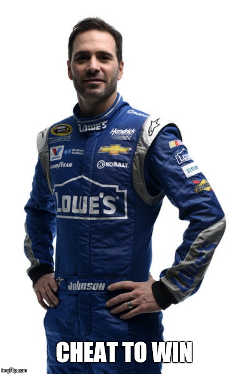 Jimmie Johnson  | CHEAT TO WIN | image tagged in jimmie johnson | made w/ Imgflip meme maker
