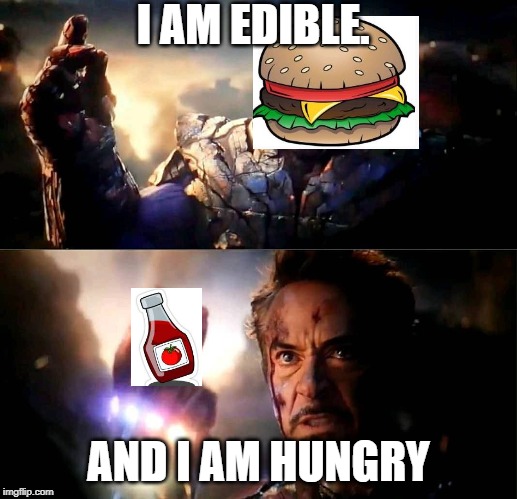 I am inevitable and i am Iron Man | I AM EDIBLE. AND I AM HUNGRY | image tagged in i am inevitable and i am iron man,avengers endgame,cheeseburger,thanos,superheroes,memes | made w/ Imgflip meme maker