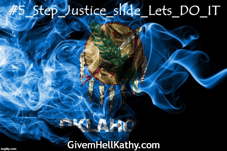 #5_Step_Justice_Slide_Lets_DO_IT | GivemHellKathy.com | image tagged in oklahoma,court,corruption,supreme court | made w/ Imgflip meme maker