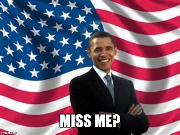 Obama | MISS ME? | image tagged in memes,obama | made w/ Imgflip meme maker