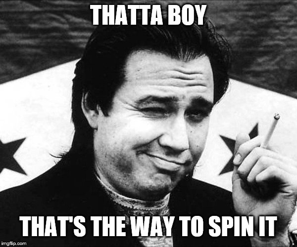 THATTA BOY THAT'S THE WAY TO SPIN IT | made w/ Imgflip meme maker