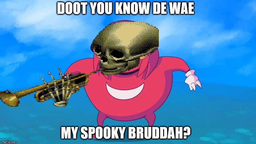 Da queen says happy spooky month bruddahs | DOOT YOU KNOW DE WAE; MY SPOOKY BRUDDAH? | image tagged in ugandan knuckles,halloween,doot,skull,spooky skeleton,funny | made w/ Imgflip meme maker