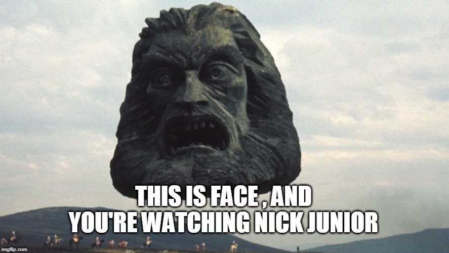 THIS IS FACE , AND YOU'RE WATCHING NICK JUNIOR | image tagged in nickelodeon | made w/ Imgflip meme maker