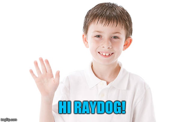 HI RAYDOG! | made w/ Imgflip meme maker