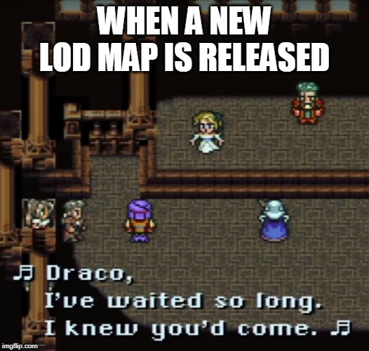 New LoD Map Excitement | WHEN A NEW LOD MAP IS RELEASED | image tagged in dota,lod,legends of dota | made w/ Imgflip meme maker